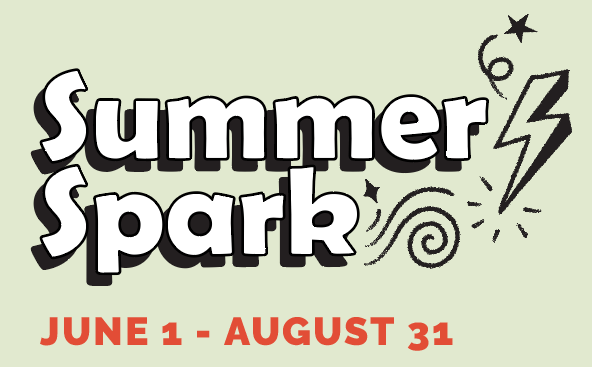 Summer Spark - June 1 through August 31